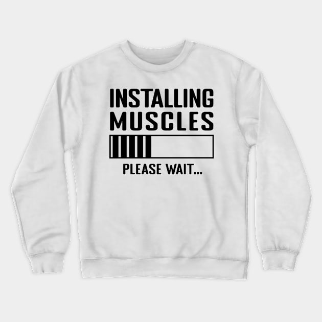 Installing Muscles Please Wait Crewneck Sweatshirt by MilotheCorgi